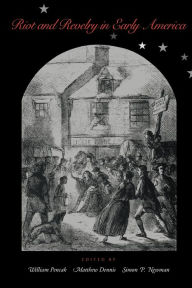 Title: Riot and Revelry in Early America / Edition 1, Author: William A. Pencak