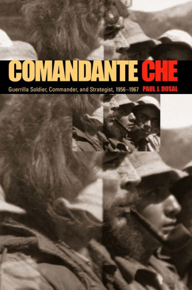 Comandante Che: Guerrilla Soldier, Commander, and Strategist, 1956-1967 / Edition 1