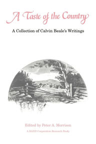 Title: A Taste of the Country: A Collection of Calvin Beale's Writings, Author: Peter A. Morrison