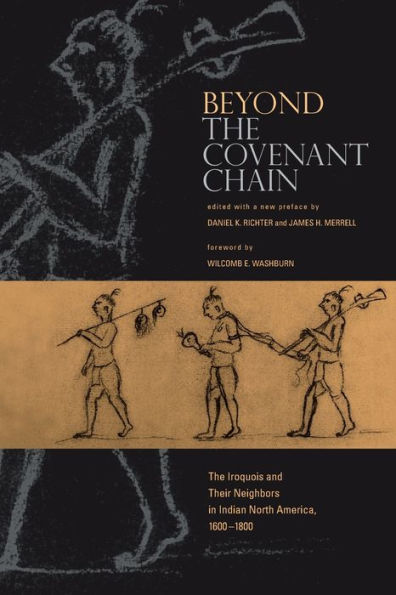 Beyond the Covenant Chain: The Iroquois and Their Neighbors in Indian North America, 1600-1800 / Edition 1