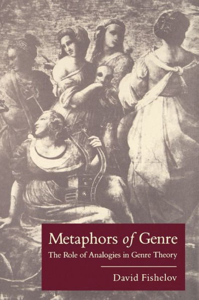 Metaphors of Genre: The Role of Analogies in Genre Theory