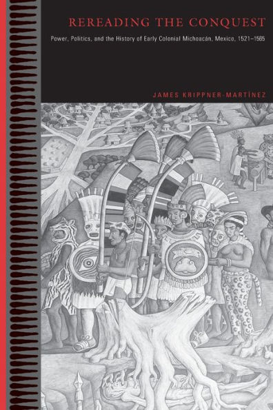 Rereading the Conquest: Power, Politics, and the History of Early Colonial Michoacán, Mexico, 1521-1565 / Edition 1