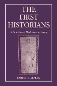 Title: The First Historians: The Hebrew Bible and History, Author: Baruch Halpern