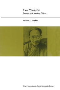 Title: Ts'ai Yuan-p'ei: Educator of Modern China, Author: William J. Duiker