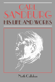 Title: Carl Sandburg: His Life and Works, Author: North Callahan