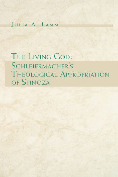 The Living God: Schleiermacher's Theological Appropriation of Spinoza