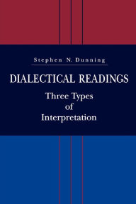 Title: Dialectical Readings: Three Types of Interpretations, Author: Stephen  N. Dunning