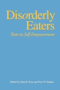 Title: Disorderly Eaters: Texts in Self-Empowerment, Author: Lillian R. Furst