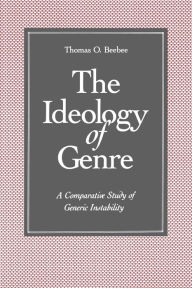 Title: The Ideology of Genre: A Comparative Study of Generic Instability, Author: Thomas O. Beebee