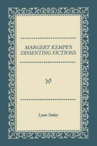 Title: Margery Kempe's Dissenting Fictions, Author: Lynn Staley