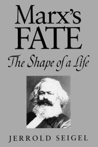 Title: Marx's Fate: The Shape of a Life, Author: Jerrold Seigel