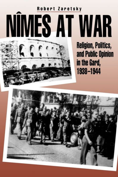 Nîmes at War: Religion, Politics, and Public Opinion in the Gard, 1938-1944