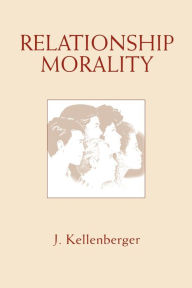 Title: Relationship Morality, Author: James Kellenberger