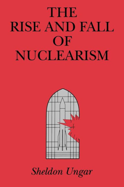 The Rise and Fall of Nuclearism: Fear and Faith as Determinants of the Arms Race