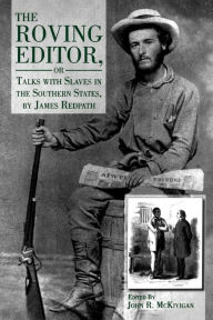 Title: The Roving Editor: Or Talks with Slaves in the Southern States, by James Redpath, Author: John  R. McKivigan