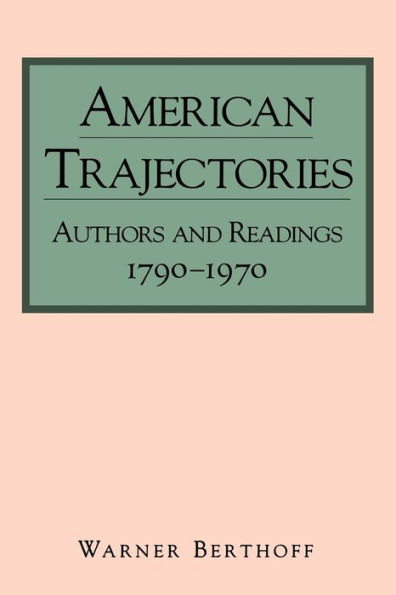 American Trajectories: Authors and Readings, 1790-1970