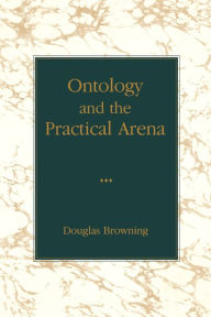 Title: Ontology and the Practical Arena, Author: Douglas Browning