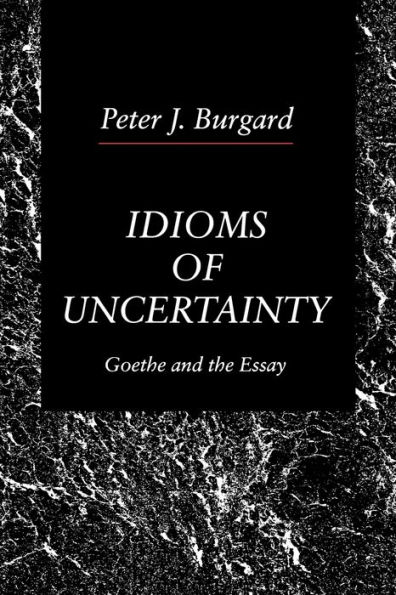 Idioms of Uncertainty: Goethe and the Essay