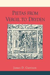 Title: Pietas from Vergil to Dryden, Author: James Garrison