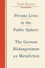 Private Lives in the Public Sphere: The German Bildungsroman as Metafiction