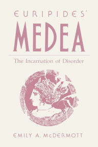 Title: Euripides' Medea: The Incarnation of Disorder, Author: Emily McDermott