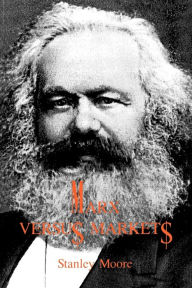 Title: Marx versus Markets, Author: Stanley Moore