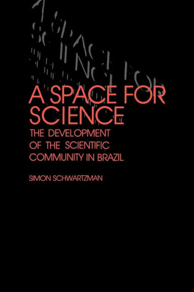 A Space for Science: The Development of the Scientific Community in Brazil