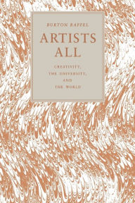 Title: Artists All: Creativity, the University, and the World, Author: Burton Raffel