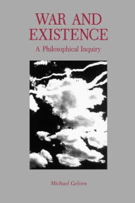 Title: War and Existence: A Philosophical Inquiry, Author: Michael Gelven
