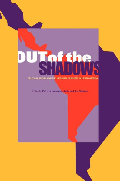 Out of the Shadows: Political Action and the Informal Economy in Latin America