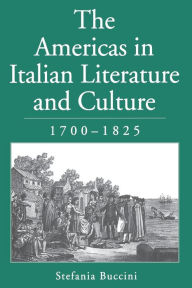 Title: The Americas in Italian Literature and Culture, 1700-1825, Author: Stefania Buccini