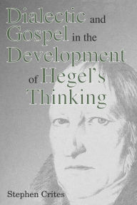 Title: Dialectic and Gospel in the Development of Hegel's Thinking, Author: Stephen Crites