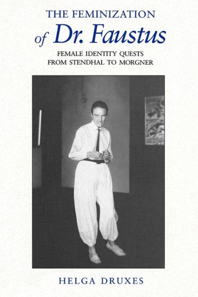 The Feminization of Dr. Faustus: Female Identity Quests from Stendhal to Morgner