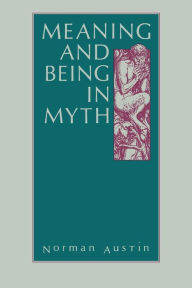 Title: Meaning and Being in Myth, Author: Norman Austin