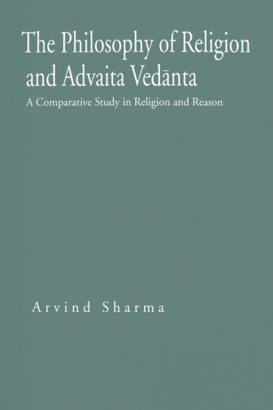 The Philosophy of Religion and Advaita Vedanta: A Comparative Study in Religion and Reason