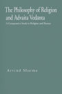 The Philosophy of Religion and Advaita Vedanta: A Comparative Study in Religion and Reason