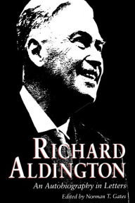 Richard Aldington: An Autobiography in Letters