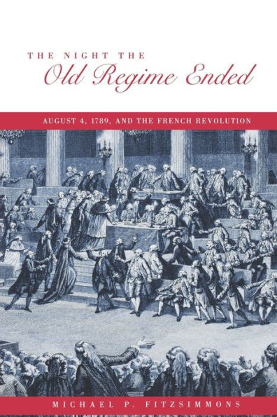 The Night the Old Regime Ended: August 4, 1789 and the French Revolution / Edition 1
