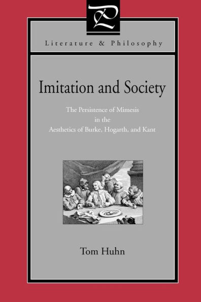 Imitation and Society: The Persistence of Mimesis in the Aesthetics of Burke, Hogarth, and Kant