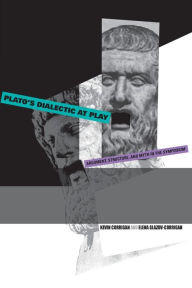 Title: Plato's Dialectic at Play: Argument, Structure, and Myth in the Symposium, Author: Kevin Corrigan