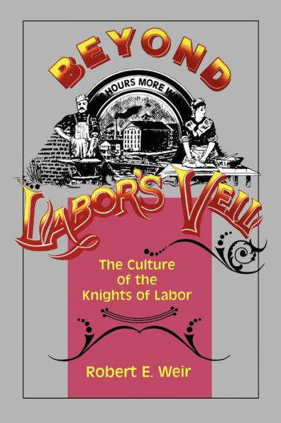 Beyond Labor's Veil: The Culture of the Knights of Labor