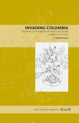 Invading Colombia: Spanish Accounts of the Gonzalo Jiménez de Quesada Expedition of Conquest / Edition 1