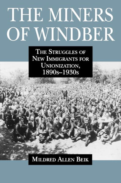 The Miners of Windber: The Struggles of New Immigrants for Unionization, 1890s-1930s