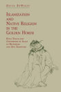 Islamization and Native Religion in the Golden Horde: Baba Tükles and Conversion to Islam in Historical and Epic Tradition