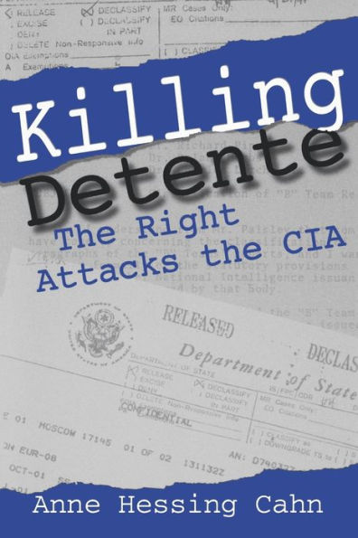 Killing Detente: The Right Attacks the CIA