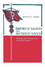 Title: Broken Lights and Mended Lives: Theology and Common Life in the Early Church, Author: William Caferro