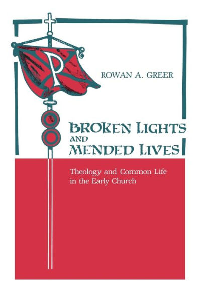 Broken Lights and Mended Lives: Theology Common Life the Early Church