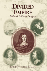 Title: Divided Empire: Milton's Political Imagery, Author: Robert Thomas Fallon