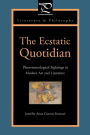 The Ecstatic Quotidian: Phenomenological Sightings in Modern Art and Literature