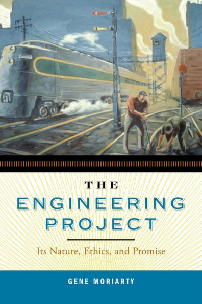 The Engineering Project: Its Nature, Ethics, and Promise / Edition 1